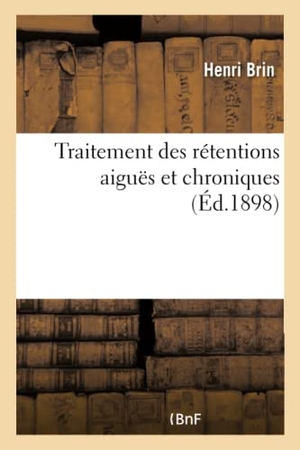 Brin-H. Traitement Des Rétentions Aiguës Et Chroniques. Hachette Livre - BNF, 2017.