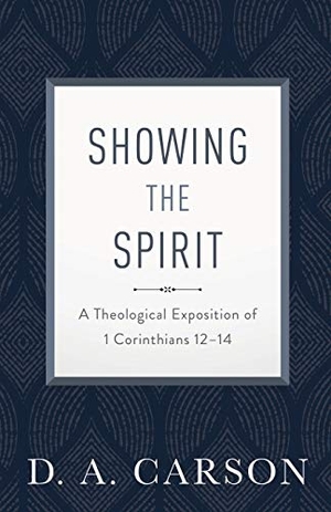 Carson, D A. Showing the Spirit - A Theological Exposition of 1 Corinthians 12-14. Baker Publishing Group, 2019.