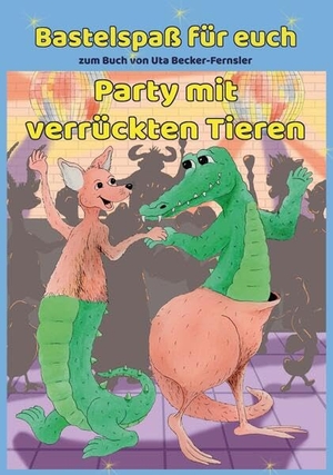 Becker-Fernsler, Uta. Bastelspaß zum Buch Party mit verrückten Tieren - Mit Illustrationen von Arite Lüdke. Engelsdorfer Verlag, 2024.