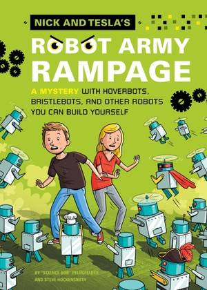 Pflugfelder, Bob / Steve Hockensmith. Nick and Tesla's Robot Army Rampage - A Mystery with Hoverbots, Bristle Bots, and Other Robots You Can Build Yourself. Quirk Books, 2014.