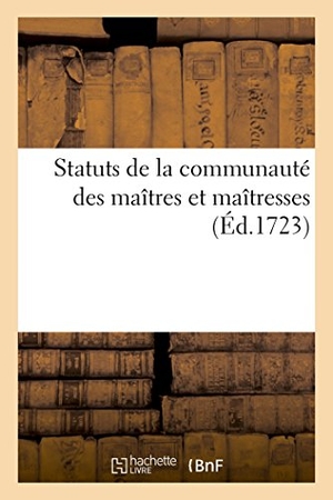 France. Statuts de la Communauté Des Maîtres Et Maîtresses, Marchands Et Marchandes Grainiers Et Grainières. Hachette Livre, 2022.