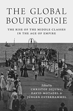 Dejung, Christof / Motadel, David et al. The Global Bourgeoisie - The Rise of the Middle Classes in the Age of Empire. Princeton University Press, 2019.