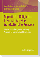 Migration ¿ Religion ¿ Identität. Aspekte transkultureller Prozesse