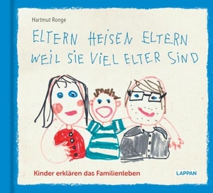 Ronge, Hartmut. Eltern heisen Eltern weil sie viel elter sind - Kinder erklären das Familienleben  | KIndersprüche und Zeichnungen rund um Eltern, Geschwister, Großeltern und das Leben in der Familie. Lappan Verlag, 2024.