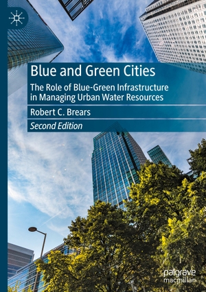 Brears, Robert C.. Blue and Green Cities - The Role of Blue-Green Infrastructure in Managing Urban Water Resources. Springer International Publishing, 2023.