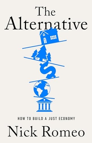 Romeo, Nick. The Alternative - How to Build a Just Economy. John Murray Press, 2024.