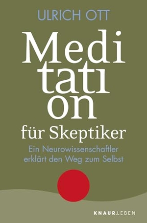 Ott, Ulrich. Meditation für Skeptiker - Ein Neurowissenschaftler erklärt den Weg zum Selbst. Knaur MensSana TB, 2019.