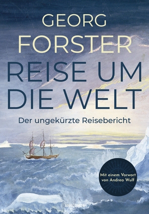 Forster, Georg. Forster - Reise um die Welt - Der ungekürzte Reisebericht - Auf der Suche nach dem Südkontinent. Die abenteuerliche Weltumseglung (1771-1775) unter James Cook. Anaconda Verlag, 2026.
