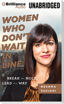 Women Who Don't Wait in Line: Break the Mold, Lead the Way