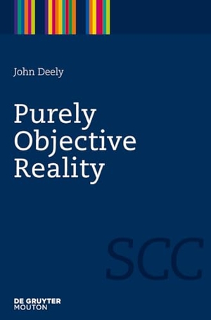 Deely, John. Purely Objective Reality. de Gruyter Mouton, 2009.