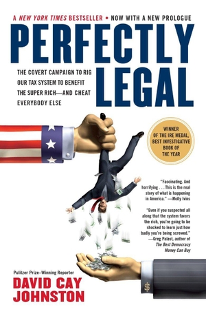 Johnston, David Cay. Perfectly Legal - The Covert Campaign to Rig Our Tax System to Benefit the Super Rich--and Cheat E verybody Else. Penguin Random House Sea, 2005.