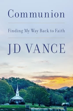 Vance, J. D.. Communion - Finding My Way Back to Faith. Harper Collins Publ. UK, 2026.