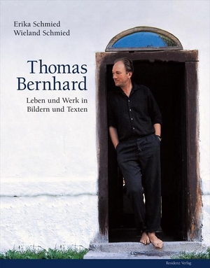 Schmied, Wieland. Thomas Bernhard - Leben und Werk in Bildern und Texten. Residenz Verlag, 2008.