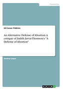 An Alternative Defense of Abortion. A critique of Judith Jarvis Thomson¿s "A Defense of Abortion"