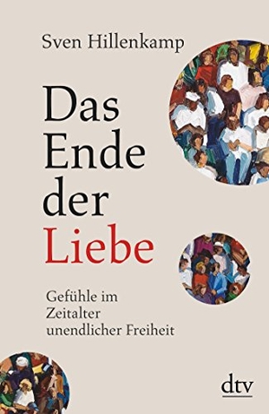 Hillenkamp, Sven. Das Ende der Liebe - Gefühle im Zeitalter unendlicher Freiheit. dtv Verlagsgesellschaft, 2012.