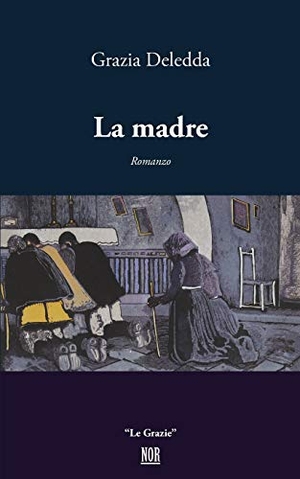 Deledda, Grazia. La Madre. Nor Edizioni, 2018.
