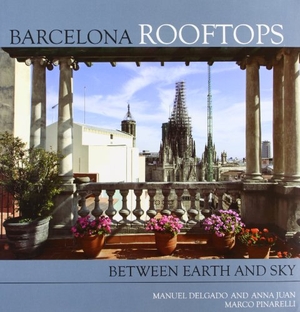 Delgado, Manuel / Anna Juan Cantavella. Barcelona rooftops : between earth and sky. Institut Municipal del Paisatge Urbà i la Qualitat de Vida, 2011.