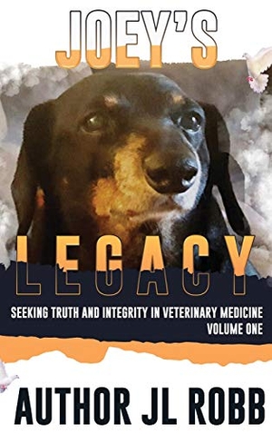 Robb, J. L.. Joey's Legacy - Seeking Truth And Integrity In Veterinary Medicine: Vol One. Energy Concepts Productions, 2021.