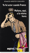 Yo fui actor cuando Franco ; Mañana, aquí, a la misma hora