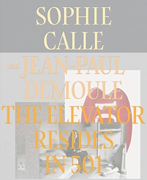 Demoule, Jean-Paul / Sophie Calle. The Elevator Resides in 501. Actes Sud, 2022.