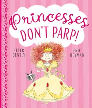 Bently, Peter. Princesses Don't Parp. Simon & Schuster Ltd, 2019.