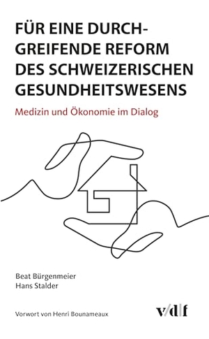 Bürgenmeier, Beat / Hans Stalder. Für eine durchgreifende Reform des schweizerischen Gesundheitswesens - Medizin und Ökonomie im Dialog. Vdf Hochschulverlag AG, 2025.