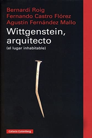 Fernández Mallo, Agustín / Castro Flórez, Fernando et al. Wittgenstein, arquitecto : (el lugar inhabitable). Galaxia Gutenberg, S.L., 2020.
