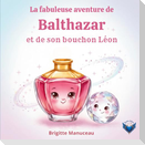 La fabuleuse aventure de Balthazar et son bouchon Léon