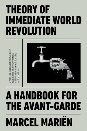 Mariën, Marcel. Theory of Immediate World Revolution - A Handbook for the Avant-Garde. Verso Books, 2026.