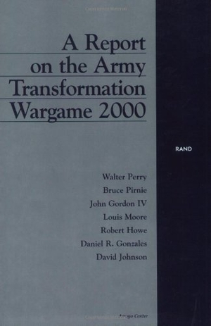Perry, Walter / Pirnie, Bruce et al. A Report on the Army Transformation Wargame 2000. RAND Corporation, 2001.