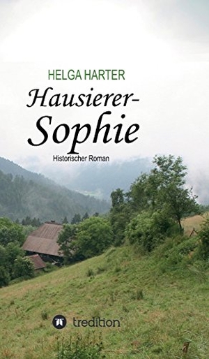 Harter, Helga. Hausierer-Sophie - Armut, Ungerechtigkeit, Vorurteile und eine Frau, die nicht aufgibt. tredition, 2017.