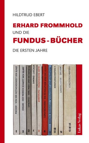 Ebert, Hildtrud. Erhard Frommhold und die Fundus-Bücher - Die ersten Jahre. Lukas Verlag, 2024.