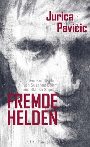 Pavicic, Jurica. Fremde Helden - Erzählungen. Schruf & Stipetic, 2023.