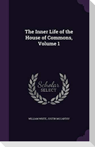 The Inner Life of the House of Commons, Volume 1