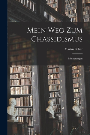 Buber, Martin. Mein Weg zum Chassidismus - Erinnerungen. Legare Street Press, 2022.