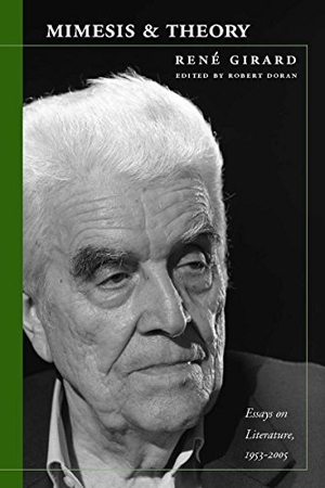 Girard, René. Mimesis and Theory - Essays on Literature and Criticism, 1953-2005. Stanford University Press, 2008.