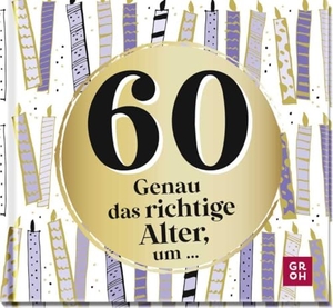 Groh Verlag (Hrsg.). 60 - Genau das richtige Alter, um ... - Mini-Geschenkbuch zum 60. Geburtstag mit 60 kleinen Ideen für das neue Lebensjahr. Groh Verlag, 2023.