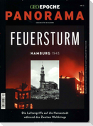 GEO Epoche PANORAMA 12/2018. Feuersturm Hamburg 1943