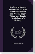 Brothers in Arms, a new Edition of With Americans of Past and Present Days, With a new Chapter On Lafayette's Birthday