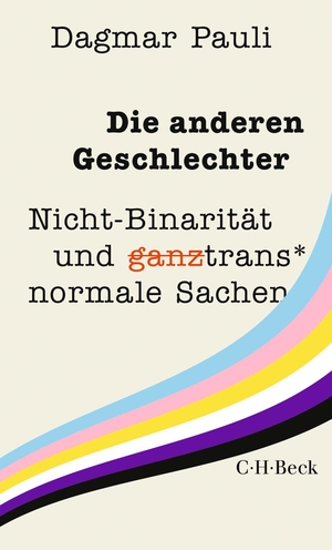 Pauli, Dagmar. Die anderen Geschlechter - Nicht-Binarität und (ganz) trans* normale Sachen. C.H. Beck, 2024.