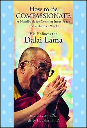 Dalai Lama, His Holiness the. How to Be Compassionate - A Handbook for Creating Inner Peace and a Happier World. Atria Books, 2011.