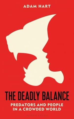 Hart, Adam. The Deadly Balance - Predators and People in a Crowded World. Bloomsbury Publishing PLC, 2023.