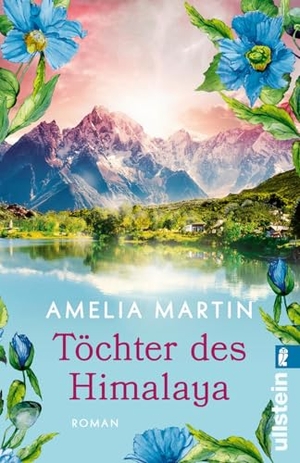 Martin, Amelia. Töchter des Himalaya - Roman | Ein gefährliches Familiengeheimnis führt zwei Schwestern bis zu den höchsten Gipfeln der Welt. Ullstein Taschenbuchvlg., 2026.