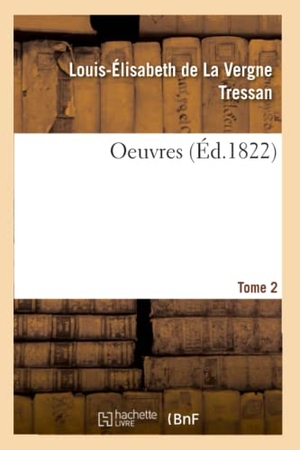 Tressan, Louis-Élisabeth de La Vergne / Delille, Jacques et al. Oeuvres. Tome 2. Hachette Livre, 2019.