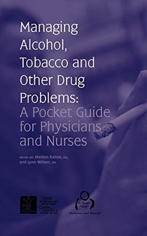 Kahan, Meldon / Wilson, Lynn et al. Managing Alcohol, Tobacco and Other Drug Problems - A Pocket Guide for Physicians and Nurses. Centre for Addiction and Mental Health, 2002.