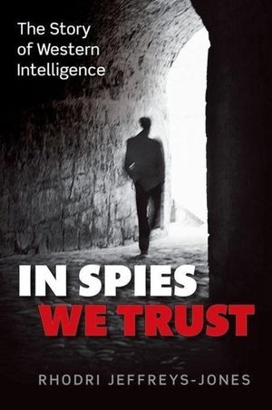 Jeffreys-Jones, Rhodri. In Spies We Trust - The Story of Western Intelligence. OXFORD UNIV PR (UK), 2015.