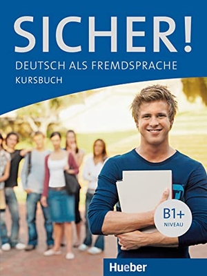 Perlmann-Balme, Michaela / Susanne Schwalb. Sicher! B1+. Kursbuch - Deutsch als Fremdsprache. Hueber Verlag GmbH, 2012.