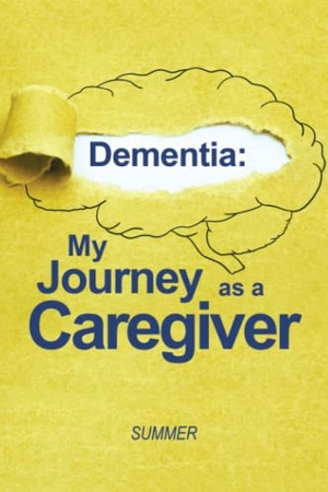 Summer. Dementia - My Journey as a Caregiver. Xlibris US, 2023.