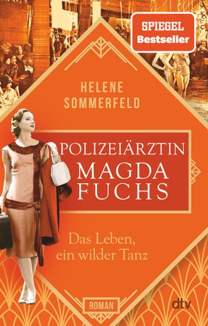 Sommerfeld, Helene. Polizeiärztin Magda Fuchs - Das Leben, ein wilder Tanz - Roman. dtv Verlagsgesellschaft, 2022.