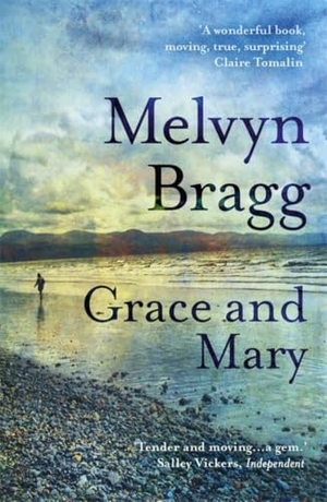 Bragg, Melvyn. Grace and Mary. Hodder & Stoughton, 2014.